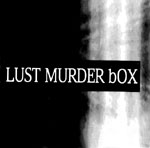 LUST MURDER bOX